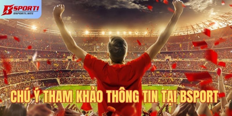 Chú ý khi tham khảo thông tin tại BSport